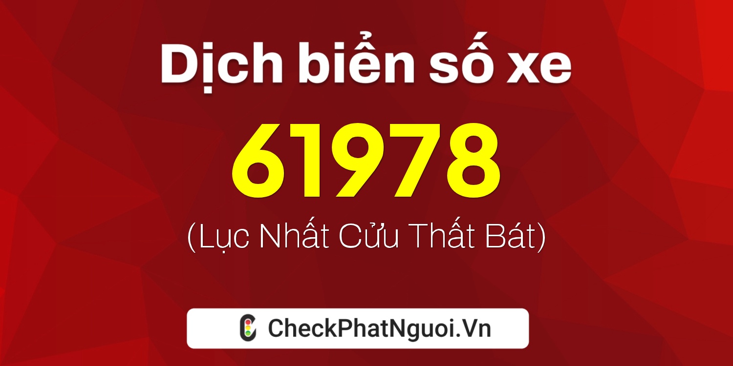 Dịch ý nghĩa <b>biển số xe 18A-61978</b> tại website checkphatnguoi.vn