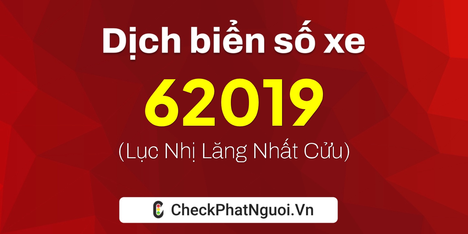 Dịch ý nghĩa <b>biển số xe 99F1-62019</b> tại website checkphatnguoi.vn