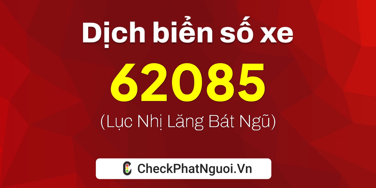 Dịch ý nghĩa <b>biển số xe 38A-62085</b> tại website checkphatnguoi.vn