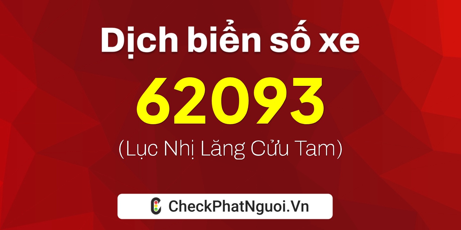 Dịch ý nghĩa <b>biển số xe 90B3-62093</b> tại website checkphatnguoi.vn