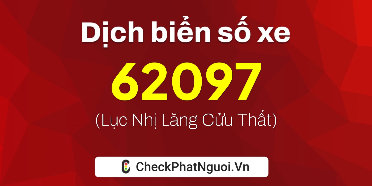 Dịch ý nghĩa <b>biển số xe 78G1-62097</b> tại website checkphatnguoi.vn