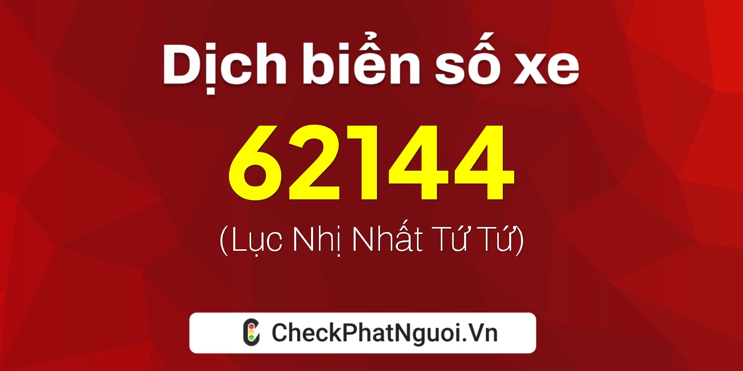 Dịch ý nghĩa <b>biển số xe 49H1-62144</b> tại website checkphatnguoi.vn