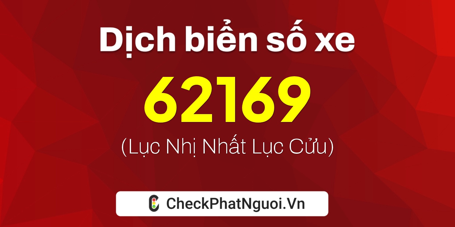 Dịch ý nghĩa <b>biển số xe 36B3-62169</b> tại website checkphatnguoi.vn