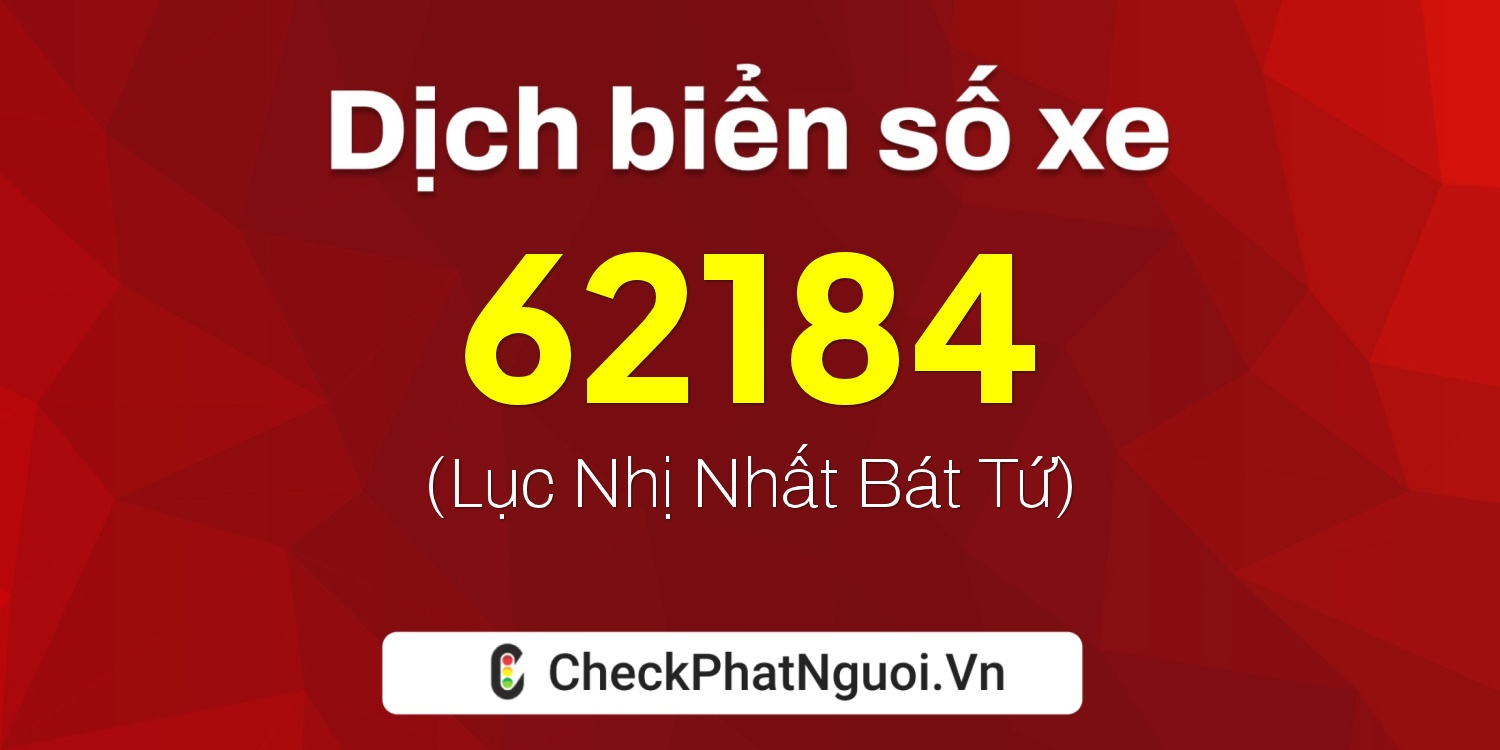 Dịch ý nghĩa <b>biển số xe 69F1-62184</b> tại website checkphatnguoi.vn