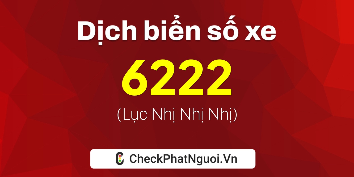Dịch ý nghĩa <b>biển số xe 77Y-6222</b> tại website checkphatnguoi.vn