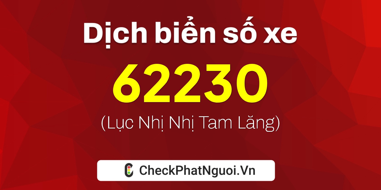 Dịch ý nghĩa <b>biển số xe 18A-62230</b> tại website checkphatnguoi.vn