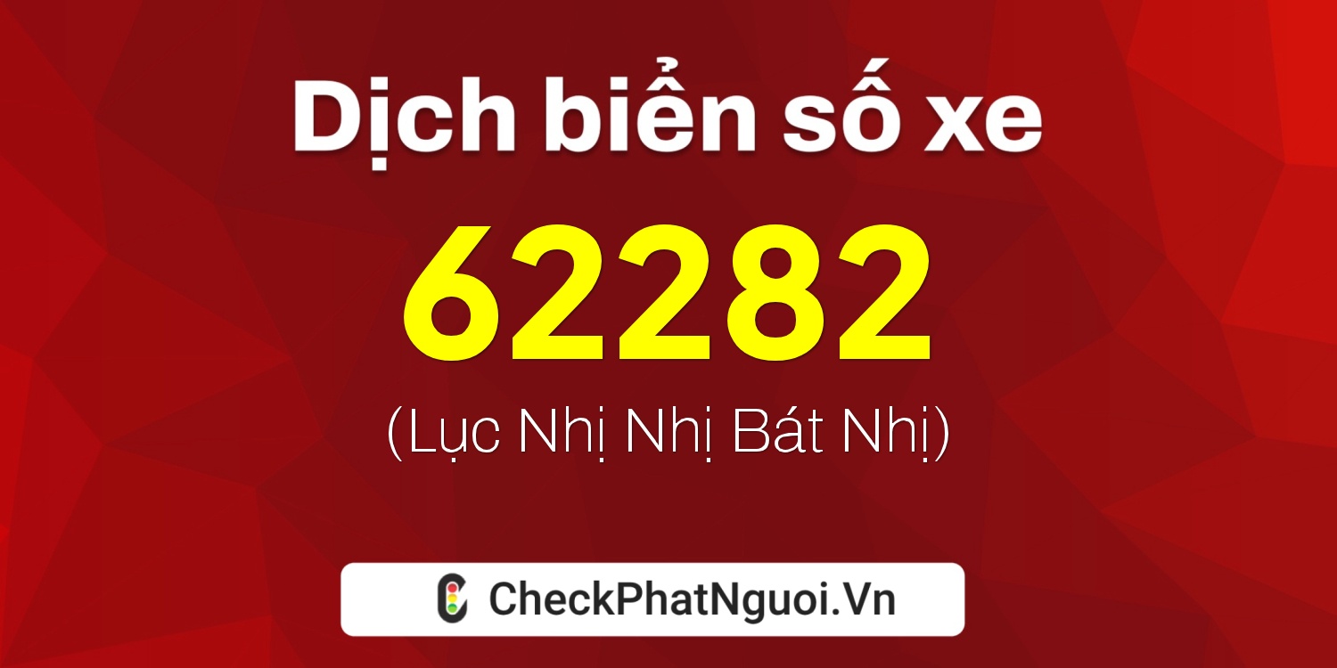 Dịch ý nghĩa <b>biển số xe 30K-62282</b> tại website checkphatnguoi.vn