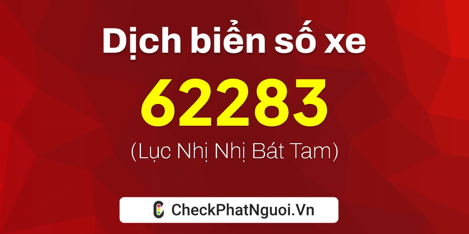 Dịch ý nghĩa <b>biển số xe 30F-62283</b> tại website checkphatnguoi.vn