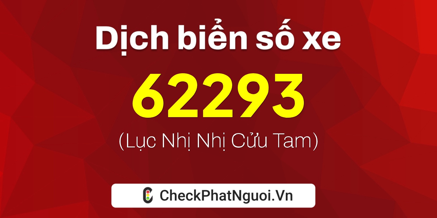 Dịch ý nghĩa <b>biển số xe 29A-62293</b> tại website checkphatnguoi.vn