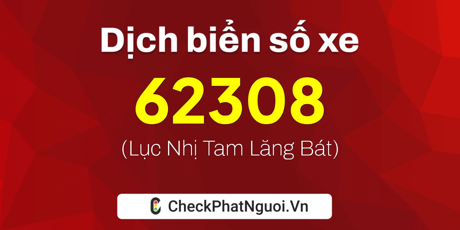 Dịch ý nghĩa <b>biển số xe 20B2-62308</b> tại website checkphatnguoi.vn