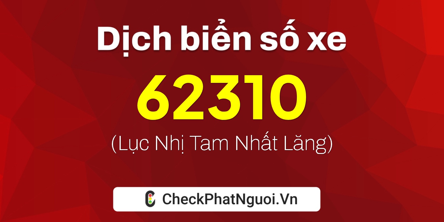 Dịch ý nghĩa <b>biển số xe 36A-62310</b> tại website checkphatnguoi.vn