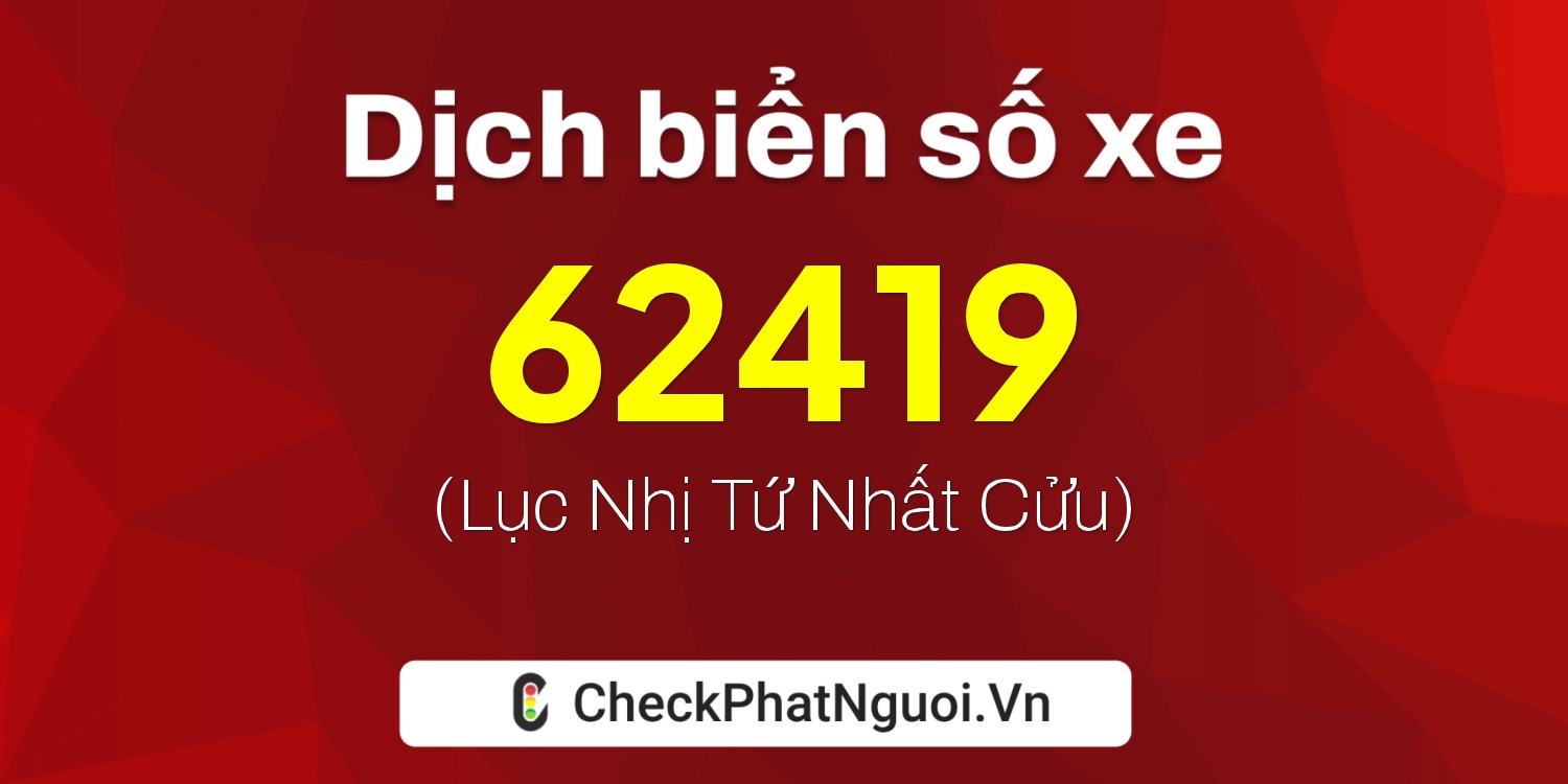 Dịch ý nghĩa <b>biển số xe 37A-62419</b> tại website checkphatnguoi.vn
