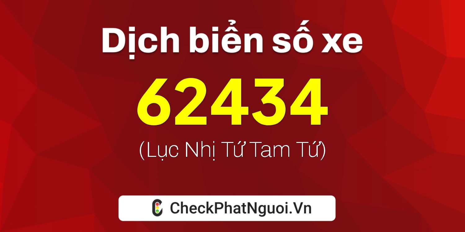 Dịch ý nghĩa <b>biển số xe 67D1-62434</b> tại website checkphatnguoi.vn