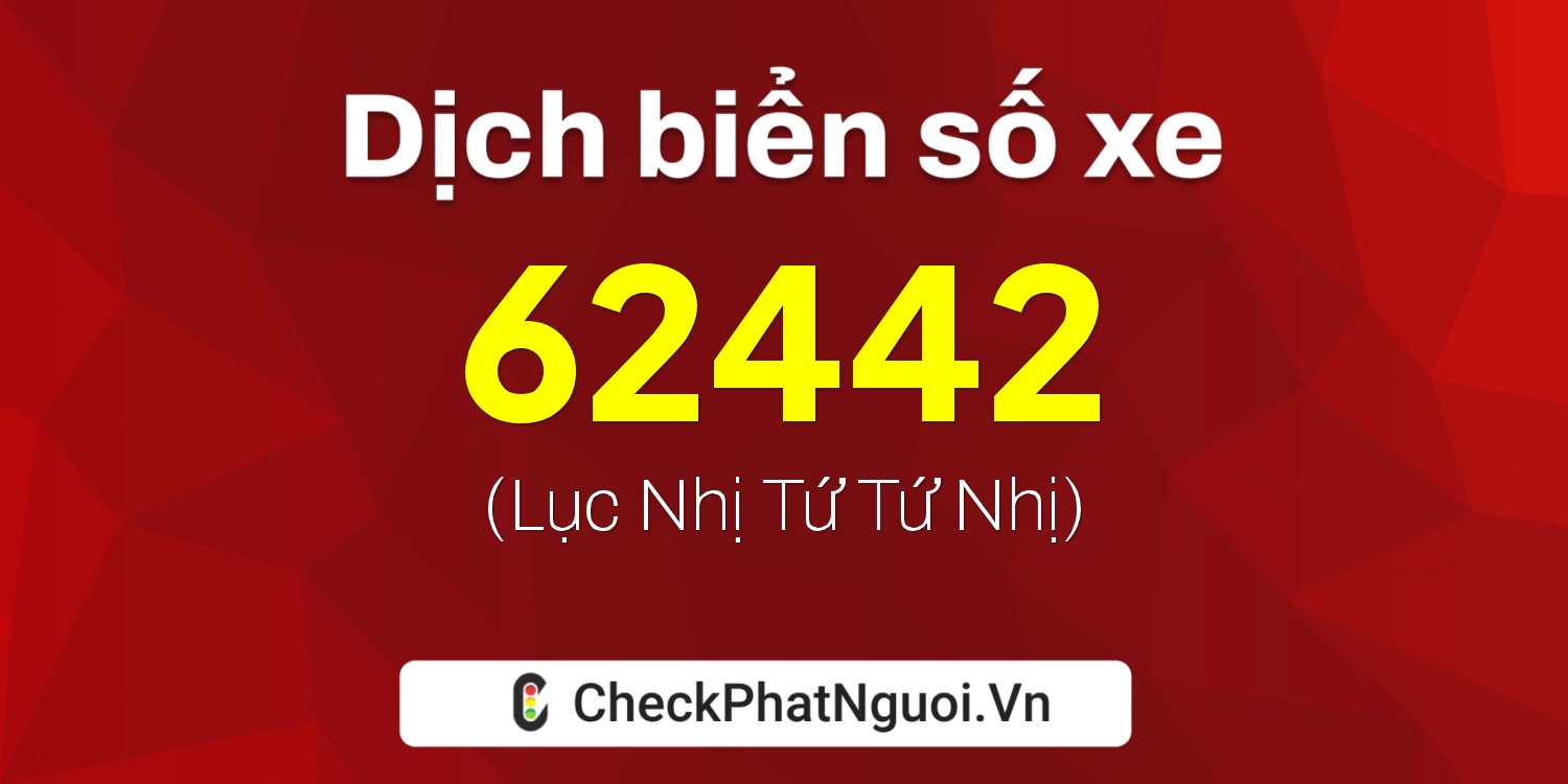 Dịch ý nghĩa <b>biển số xe 50H-62442</b> tại website checkphatnguoi.vn