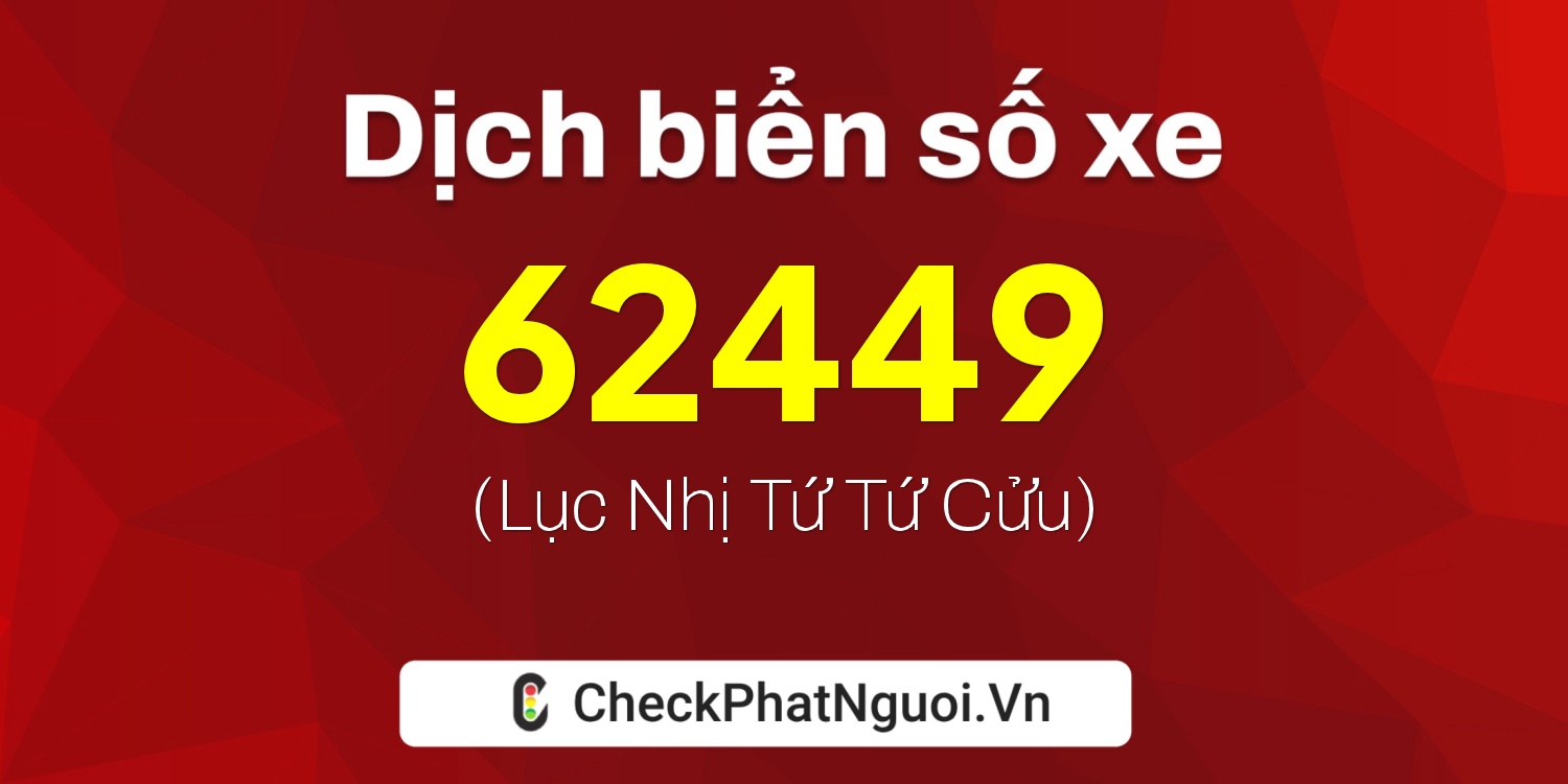Dịch ý nghĩa <b>biển số xe 30A-62449</b> tại website checkphatnguoi.vn