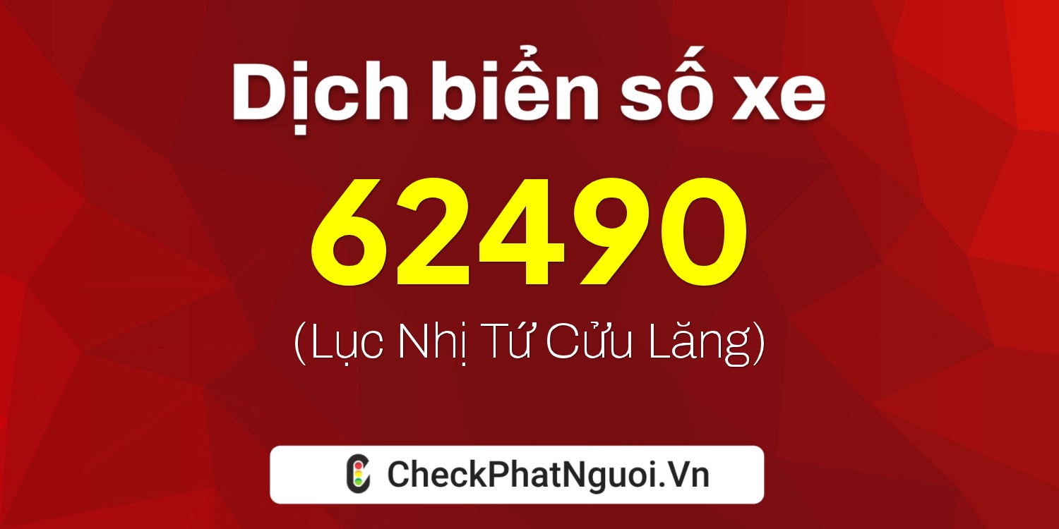 Dịch ý nghĩa <b>biển số xe 15A-62490</b> tại website checkphatnguoi.vn