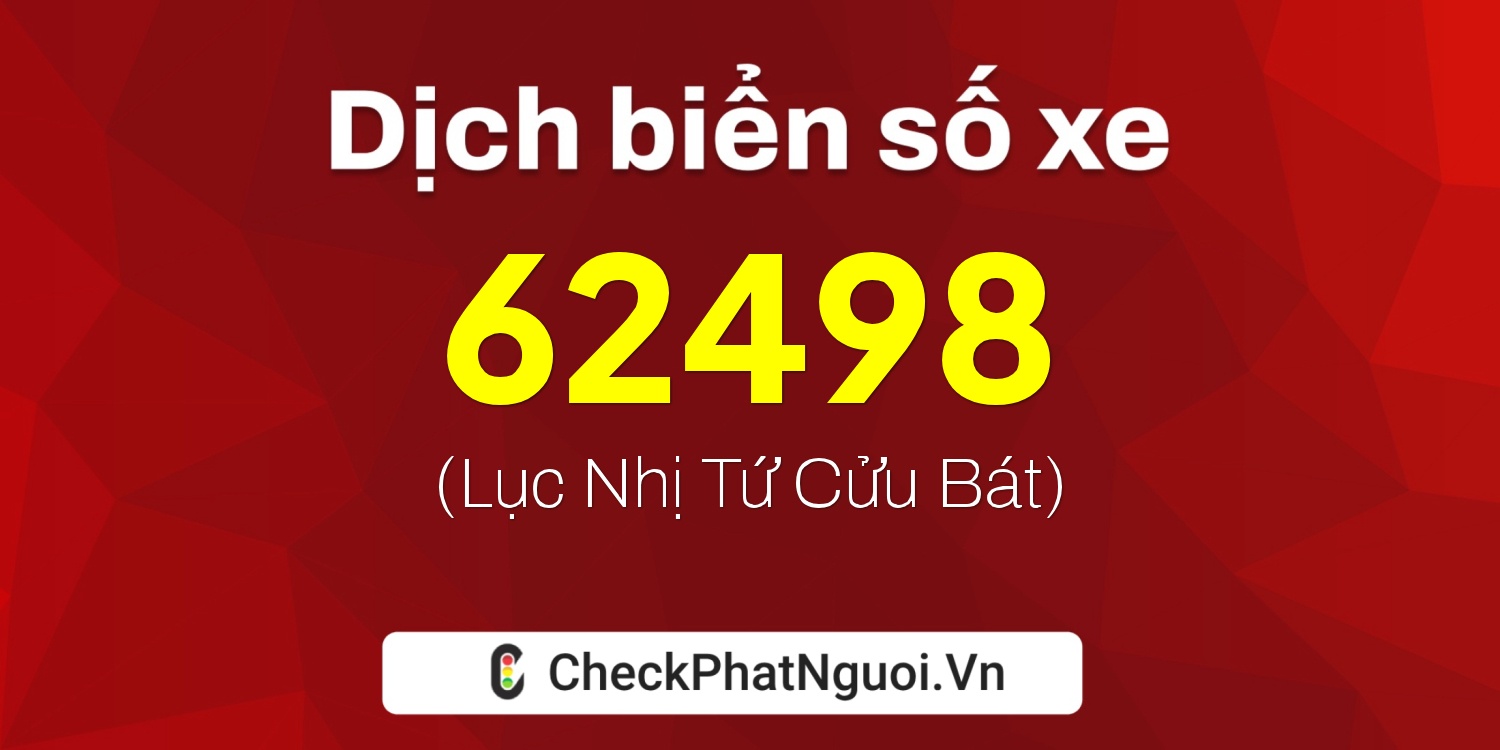 Dịch ý nghĩa <b>biển số xe 19A-62498</b> tại website checkphatnguoi.vn