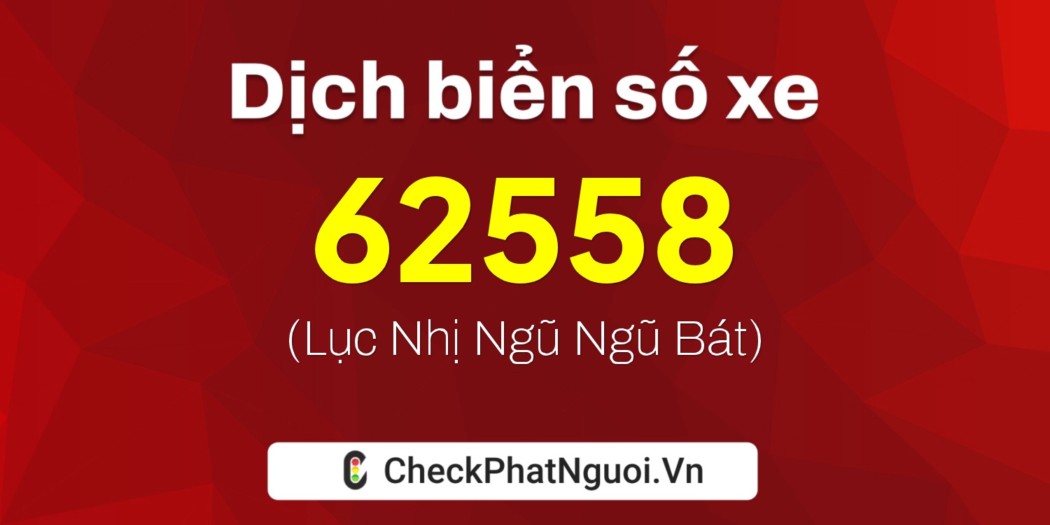 Dịch ý nghĩa <b>biển số xe 37D2-62558</b> tại website checkphatnguoi.vn