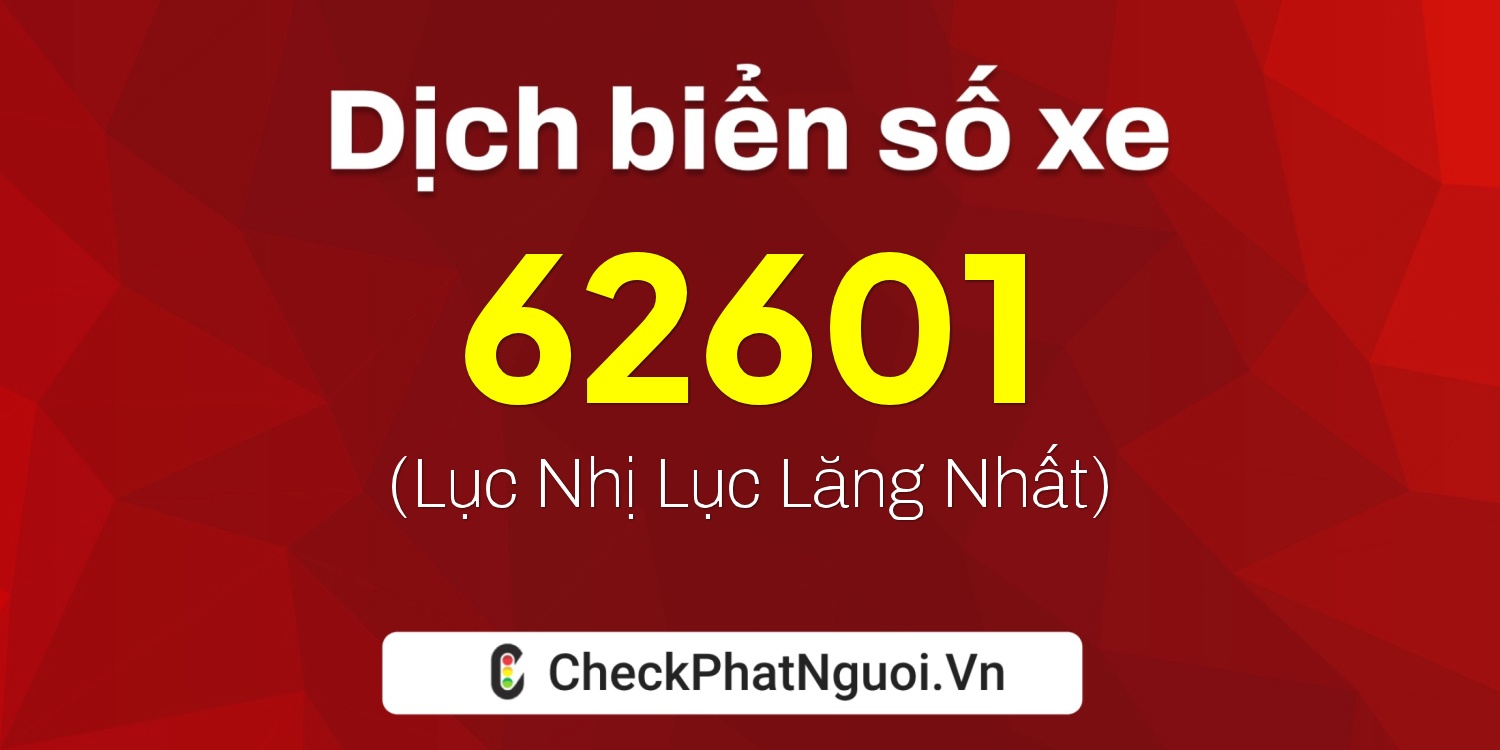 Dịch ý nghĩa <b>biển số xe 72A-62601</b> tại website checkphatnguoi.vn