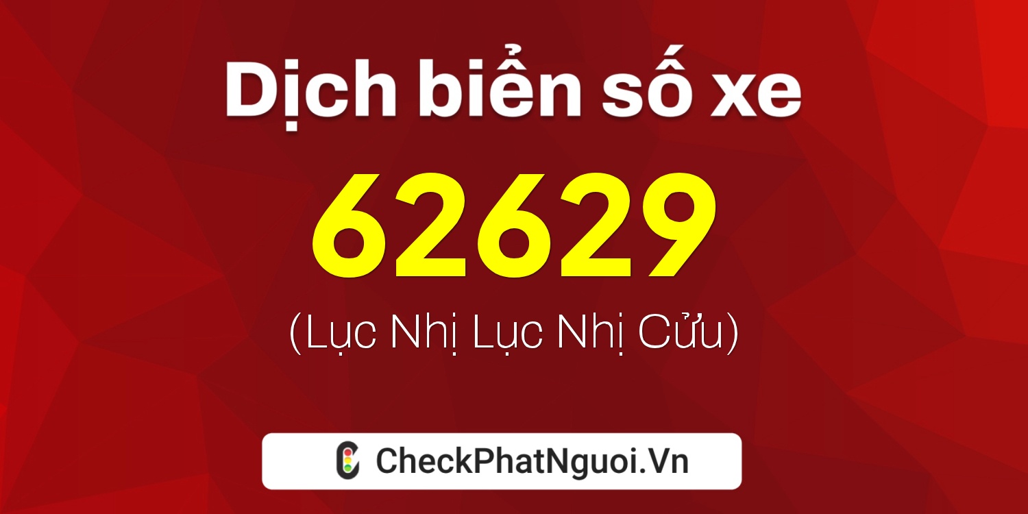 Dịch ý nghĩa <b>biển số xe 43A-62629</b> tại website checkphatnguoi.vn