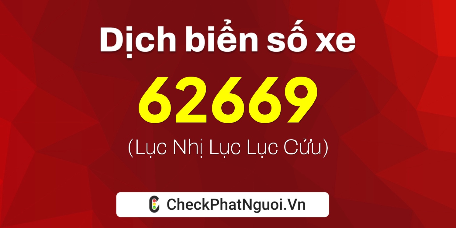 Dịch ý nghĩa <b>biển số xe 15B3-62669</b> tại website checkphatnguoi.vn