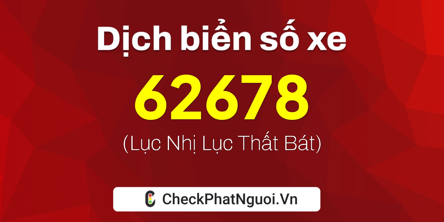 Dịch ý nghĩa <b>biển số xe 30K-62678</b> tại website checkphatnguoi.vn