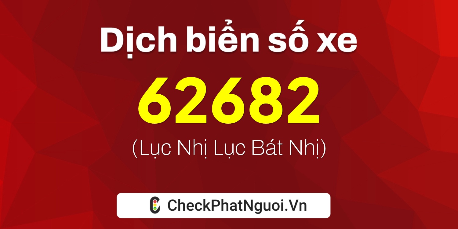 Dịch ý nghĩa <b>biển số xe 35B1-62682</b> tại website checkphatnguoi.vn