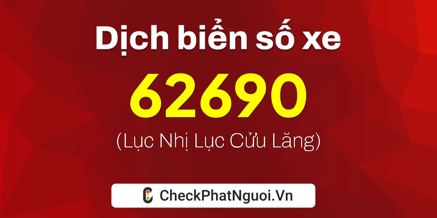 Dịch ý nghĩa <b>biển số xe 70E1-62690</b> tại website checkphatnguoi.vn