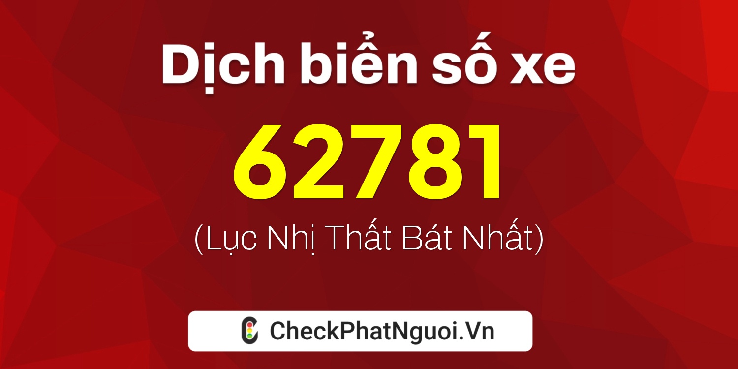 Dịch ý nghĩa <b>biển số xe 30B-62781</b> tại website checkphatnguoi.vn