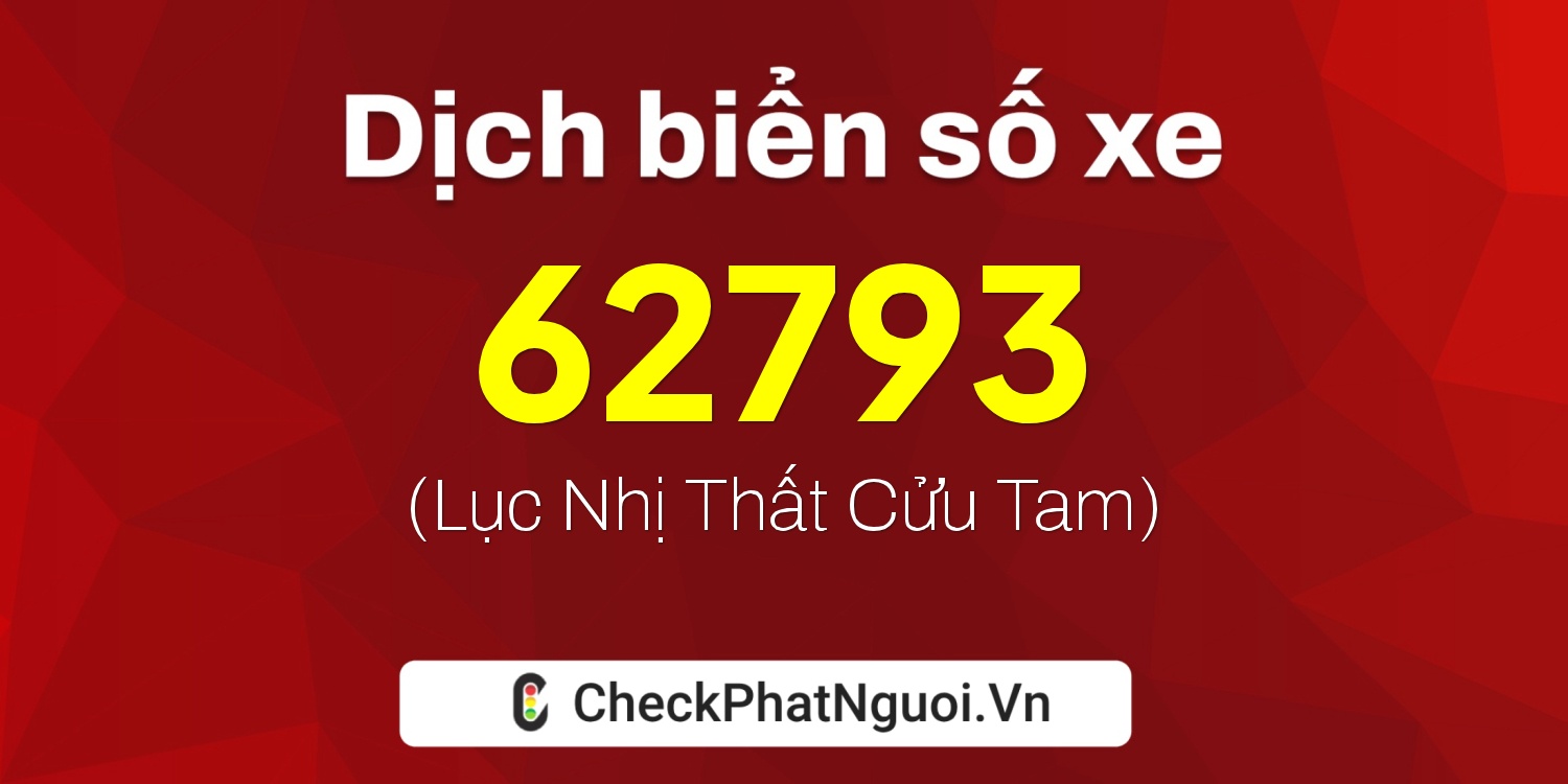 Dịch ý nghĩa <b>biển số xe 66G1-62793</b> tại website checkphatnguoi.vn