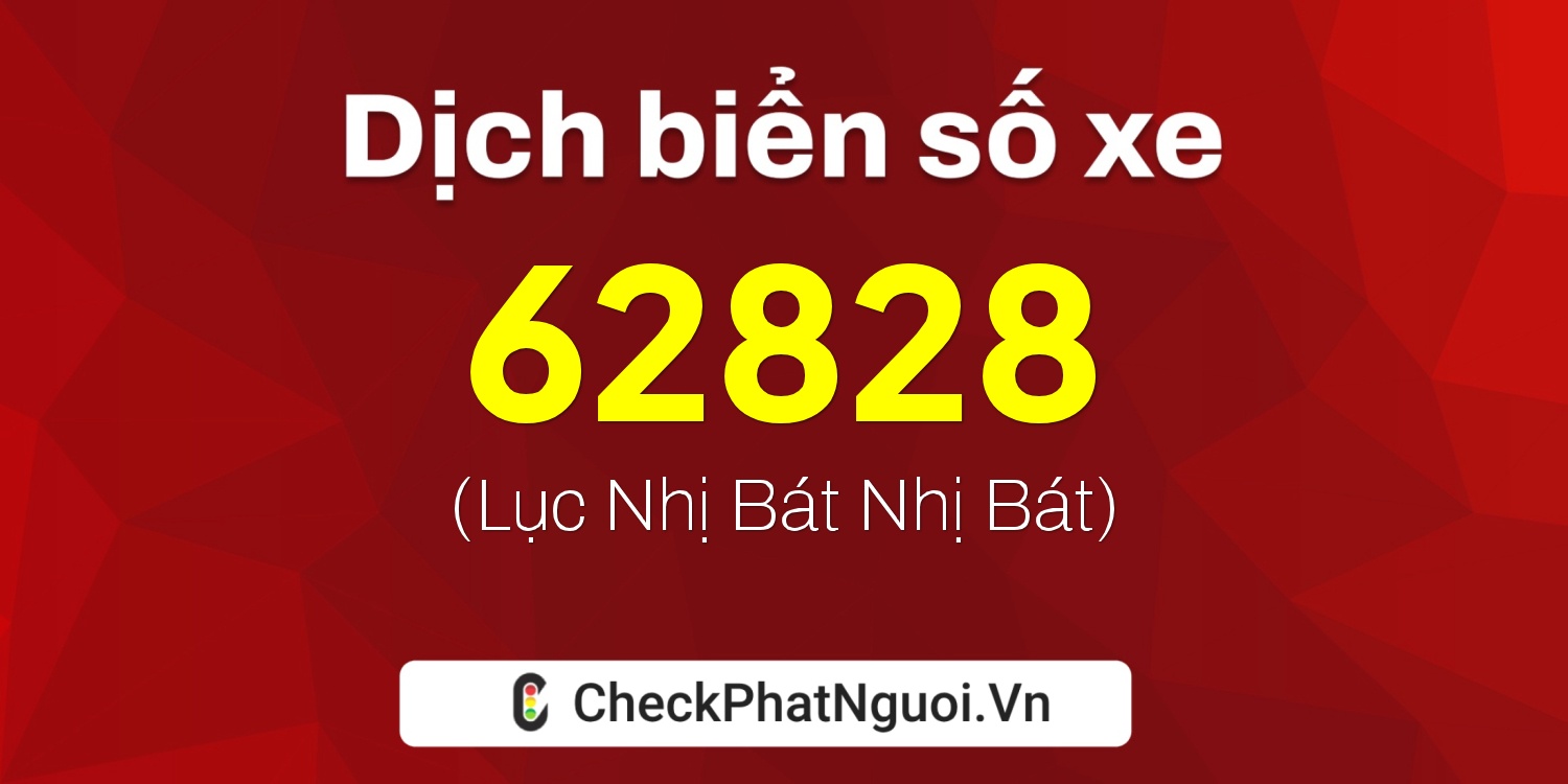 Dịch ý nghĩa <b>biển số xe 61K-62828</b> tại website checkphatnguoi.vn
