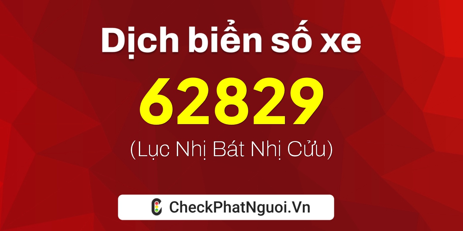 Dịch ý nghĩa <b>biển số xe 17B4-62829</b> tại website checkphatnguoi.vn