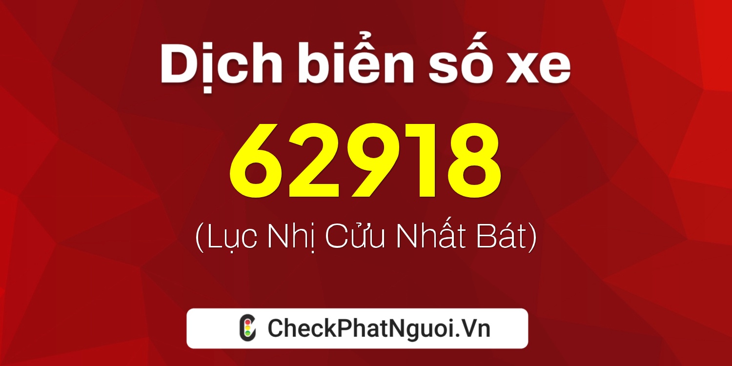 Dịch ý nghĩa <b>biển số xe 30H-62918</b> tại website checkphatnguoi.vn