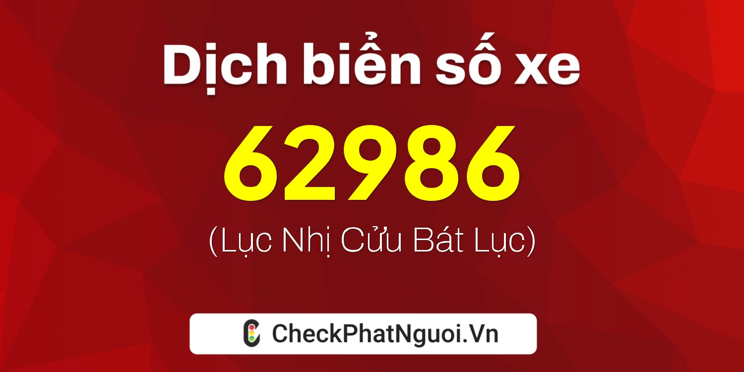 Dịch ý nghĩa <b>biển số xe 29B-62986</b> tại website checkphatnguoi.vn