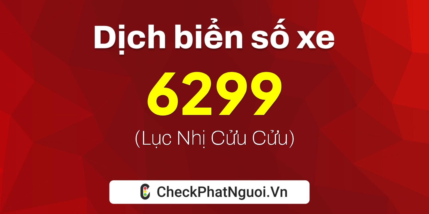 Dịch ý nghĩa <b>biển số xe 98H-6299</b> tại website checkphatnguoi.vn