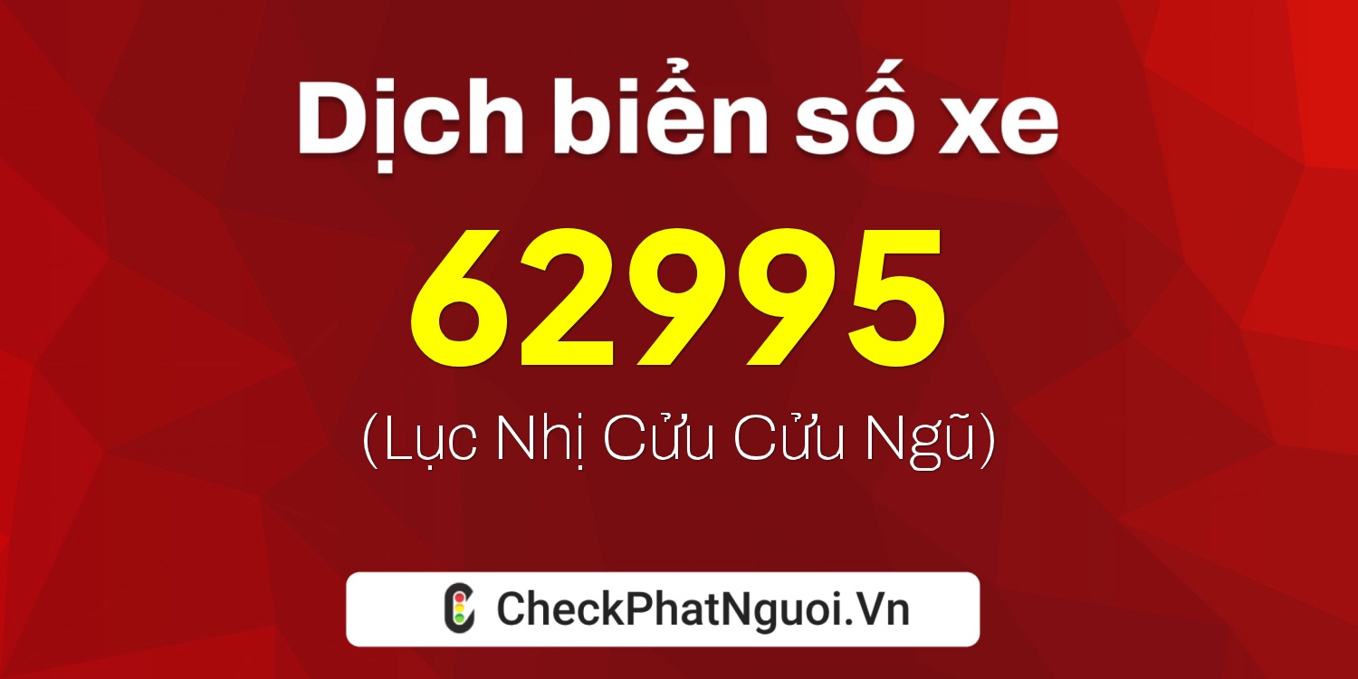Dịch ý nghĩa <b>biển số xe 29AG-62995</b> tại website checkphatnguoi.vn