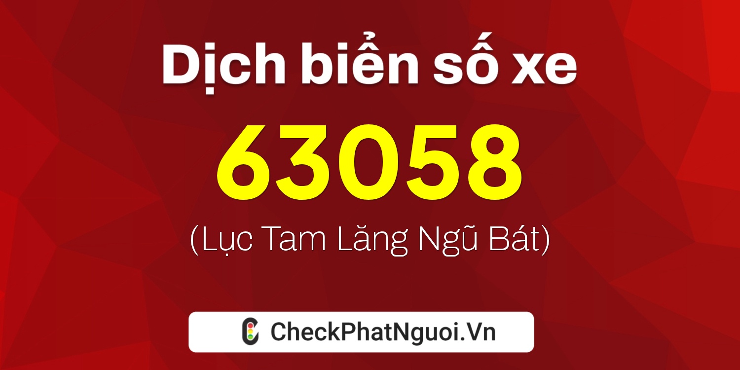 Dịch ý nghĩa <b>biển số xe 29H-63058</b> tại website checkphatnguoi.vn