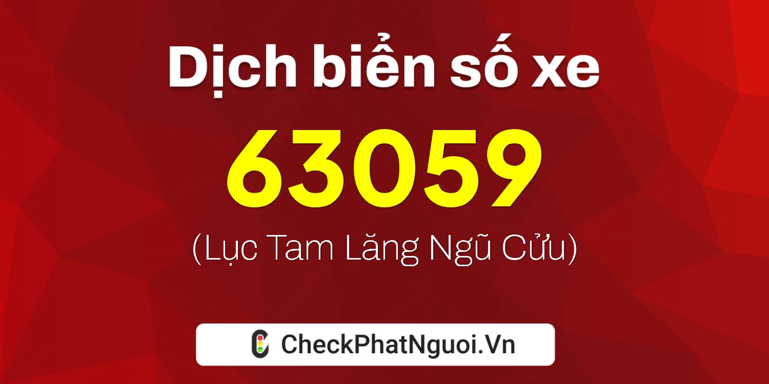 Dịch ý nghĩa <b>biển số xe 30F-63059</b> tại website checkphatnguoi.vn
