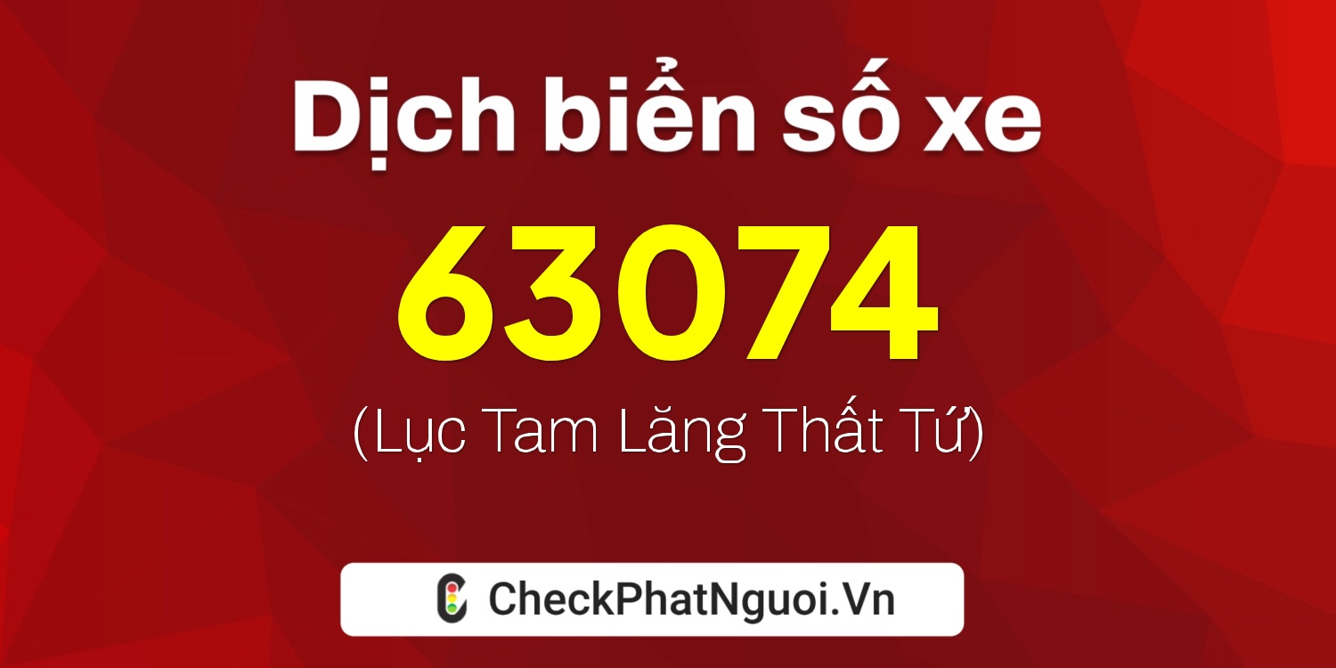 Dịch ý nghĩa <b>biển số xe 68M-63074</b> tại website checkphatnguoi.vn