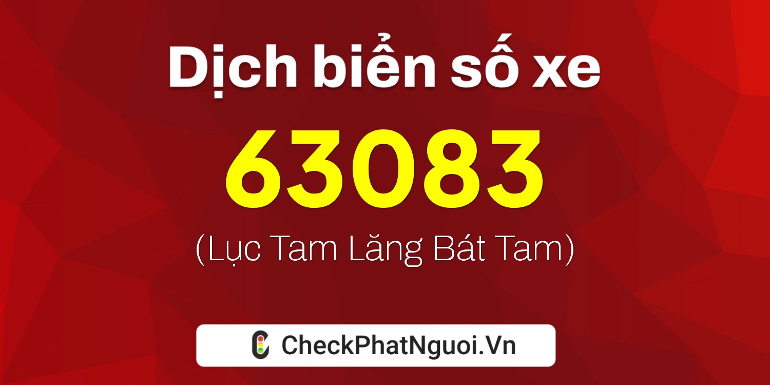 Dịch ý nghĩa <b>biển số xe 99A-63083</b> tại website checkphatnguoi.vn