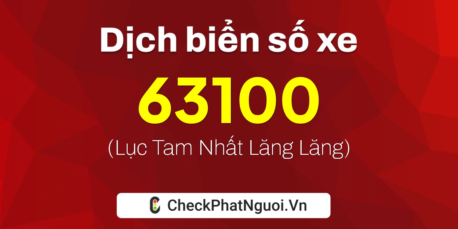 Dịch ý nghĩa <b>biển số xe 15B3-63100</b> tại website checkphatnguoi.vn
