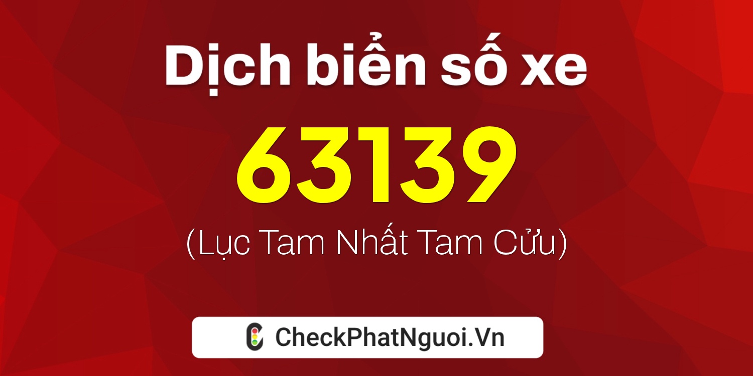 Dịch ý nghĩa <b>biển số xe 36A-63139</b> tại website checkphatnguoi.vn
