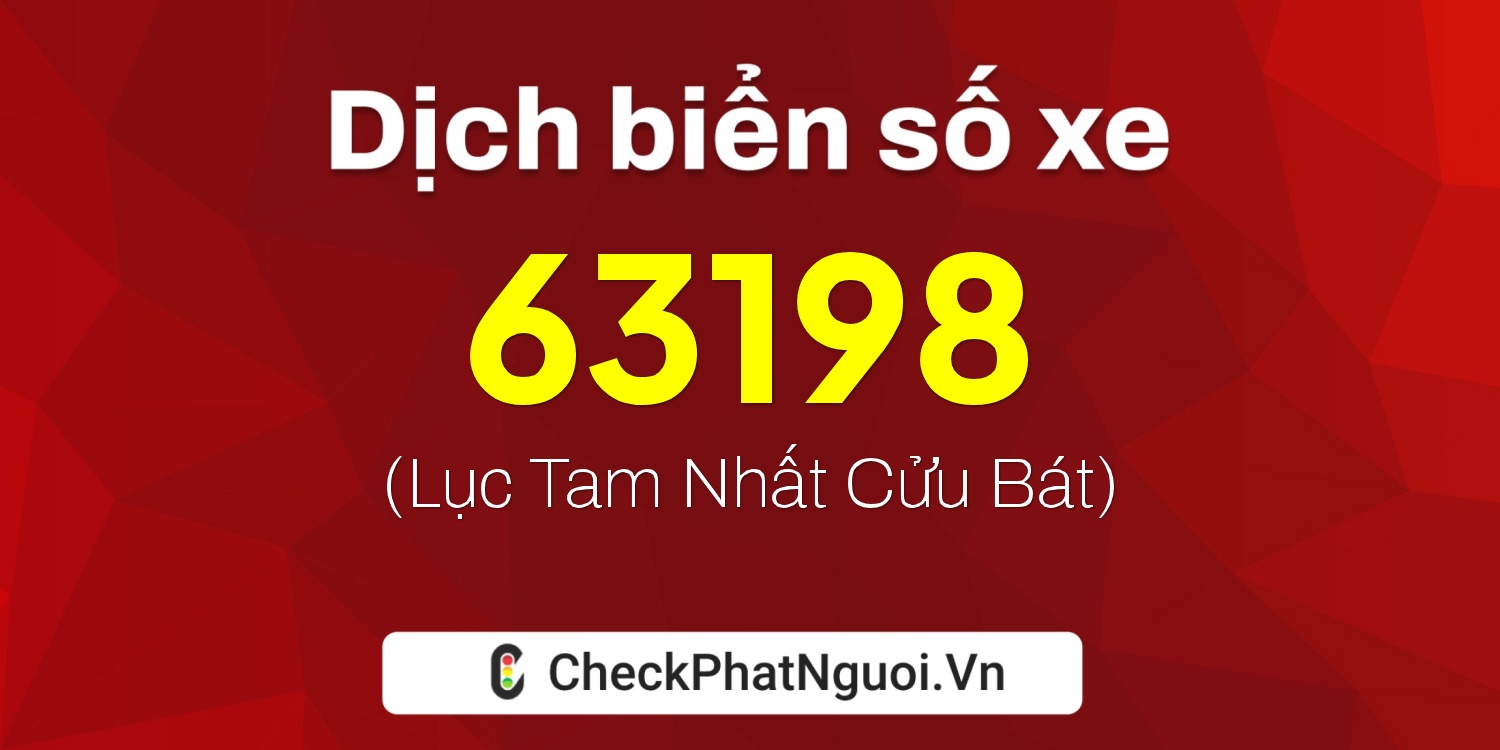 Dịch ý nghĩa <b>biển số xe 36A-63198</b> tại website checkphatnguoi.vn
