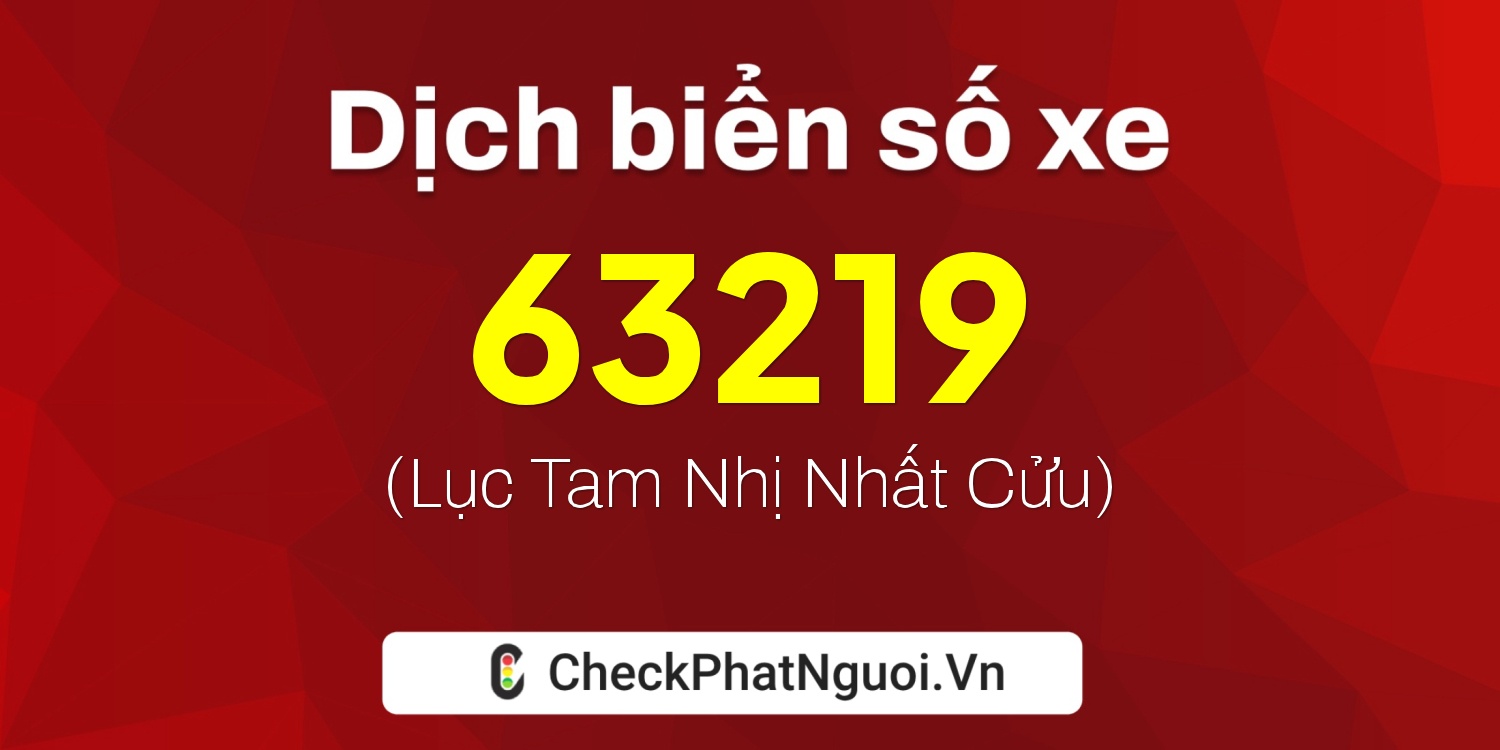 Dịch ý nghĩa <b>biển số xe 20AA-63219</b> tại website checkphatnguoi.vn