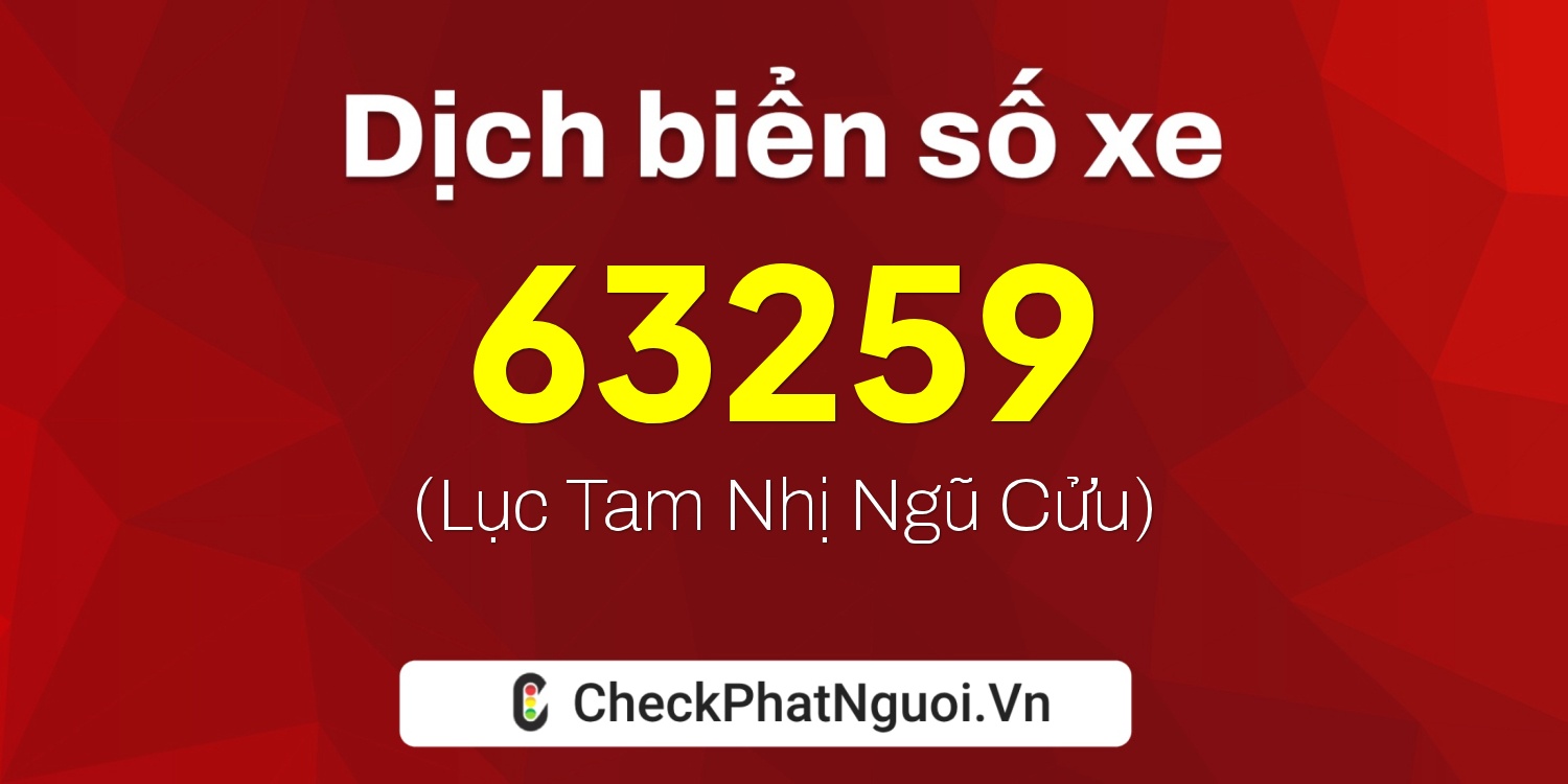 Dịch ý nghĩa <b>biển số xe 62L1-63259</b> tại website checkphatnguoi.vn