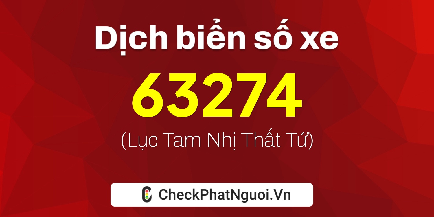 Dịch ý nghĩa <b>biển số xe 20H1-63274</b> tại website checkphatnguoi.vn