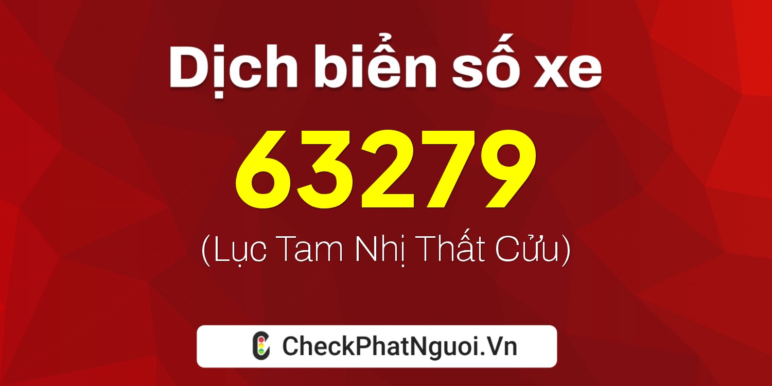 Dịch ý nghĩa <b>biển số xe 43K1-63279</b> tại website checkphatnguoi.vn