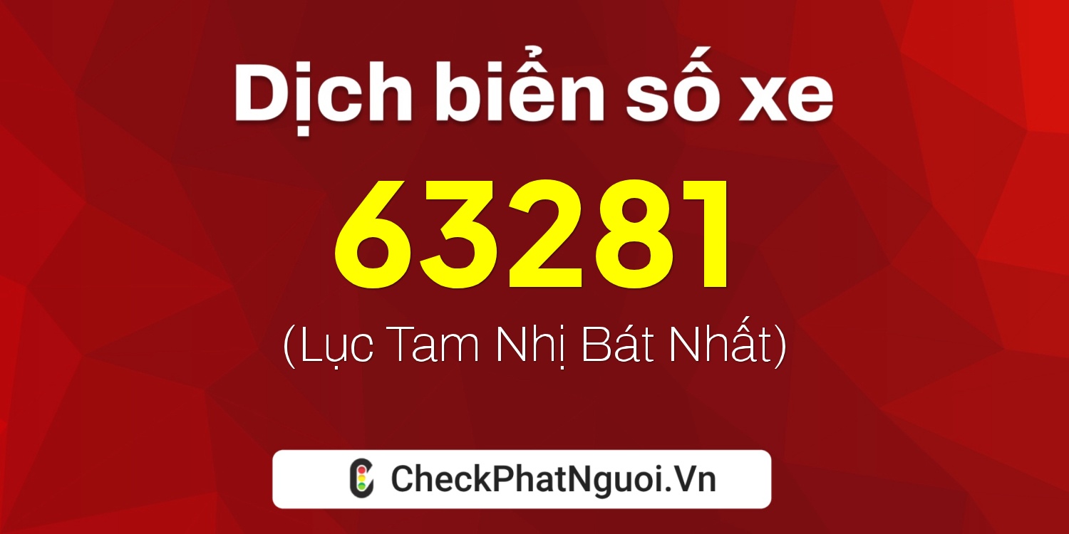Dịch ý nghĩa <b>biển số xe 37K-63281</b> tại website checkphatnguoi.vn