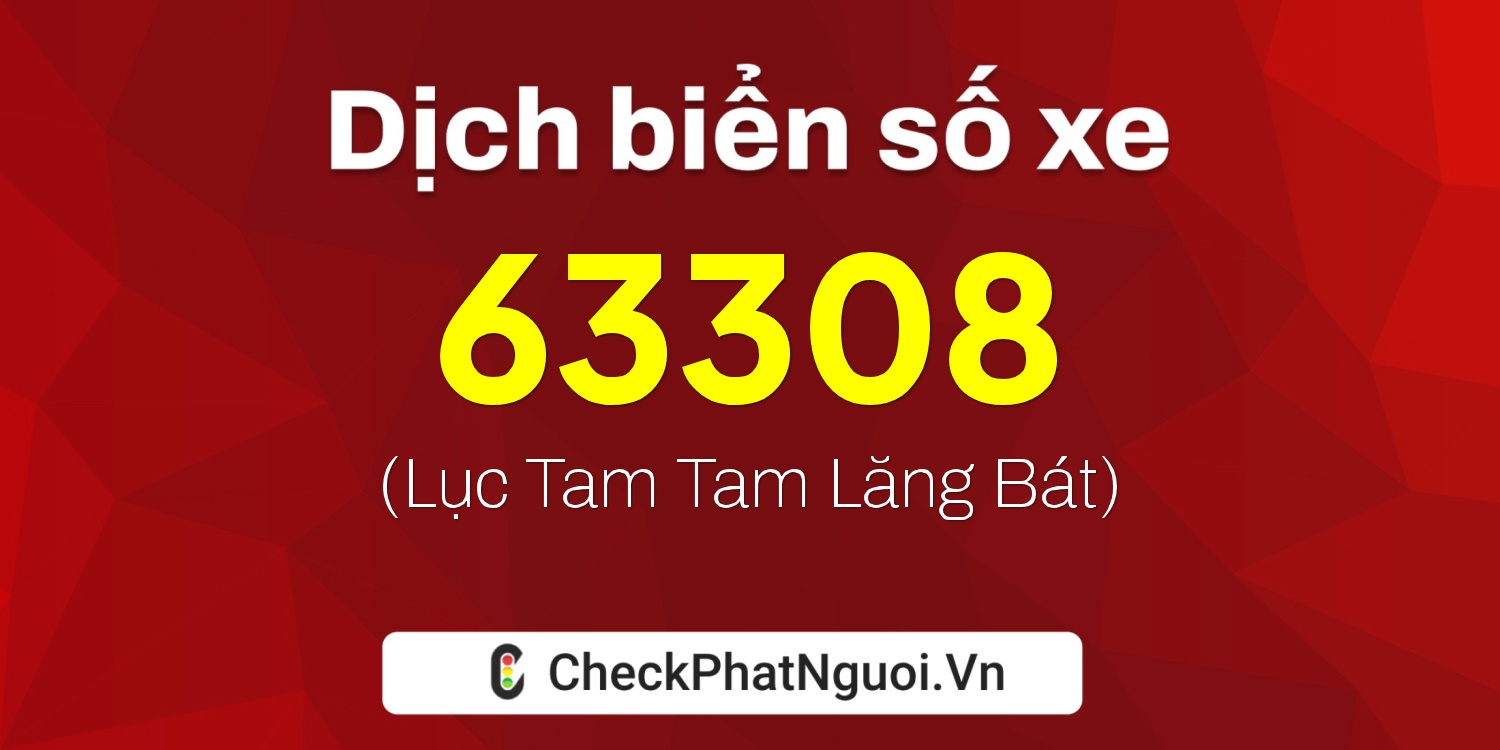 Dịch ý nghĩa <b>biển số xe 63308</b> tại website checkphatnguoi.vn