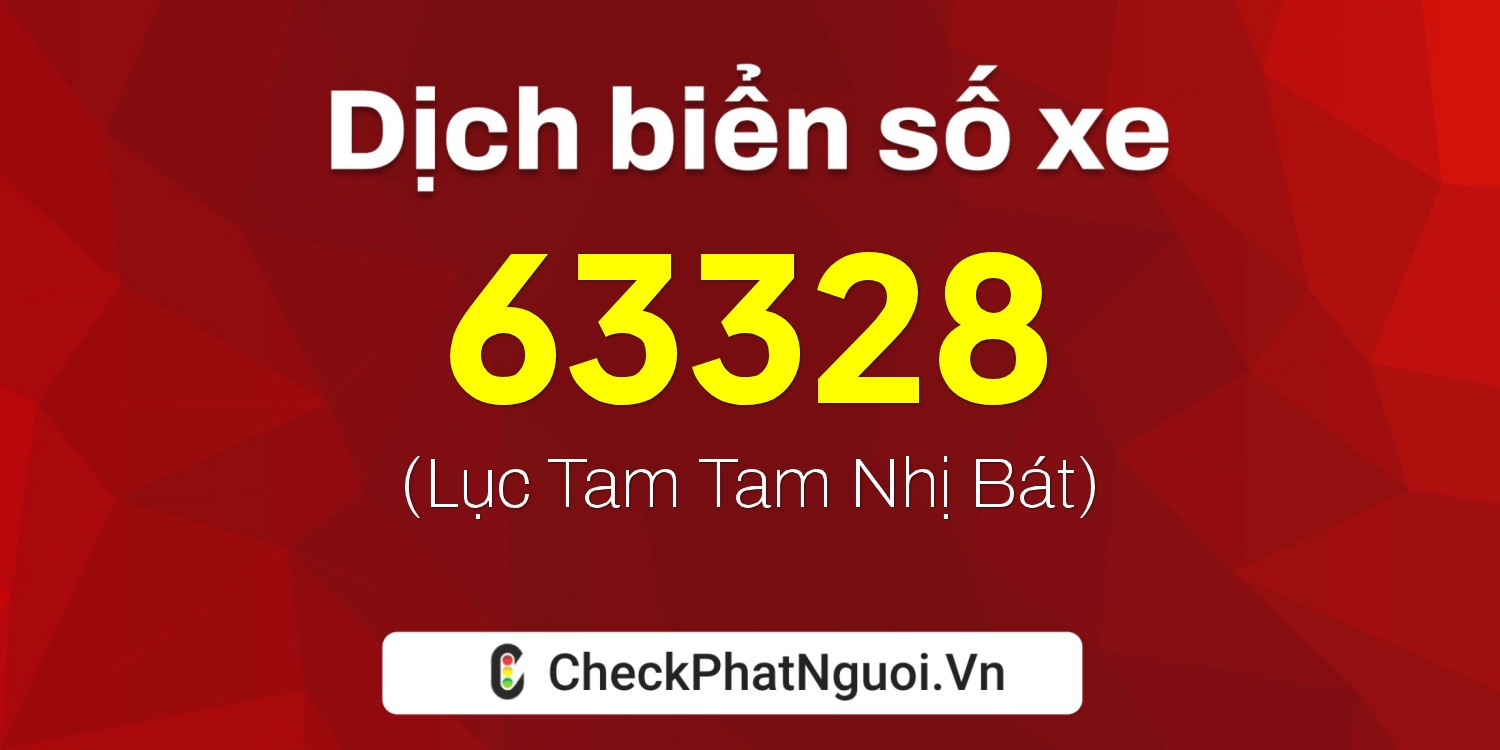 Dịch ý nghĩa <b>biển số xe 37A-63328</b> tại website checkphatnguoi.vn